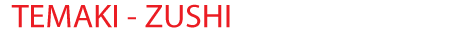 TEMAKI - ZUSHI