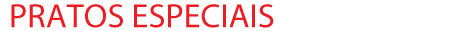 PRATOS ESPECIAIS